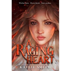 A Raging Heart -- Kaylie Smith